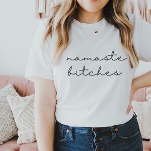 Namaste Bitches Crew New Short Sleeve Tee Shirt